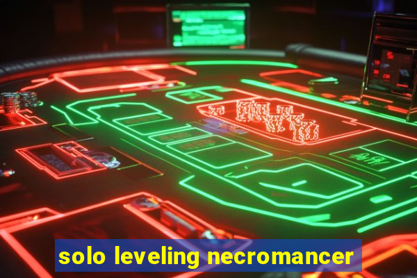 solo leveling necromancer